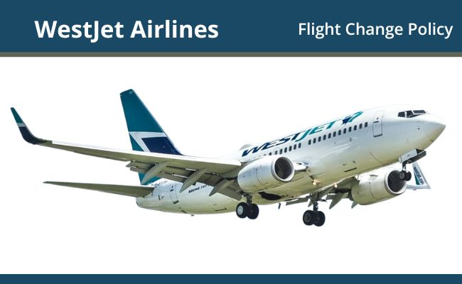 WestJet Airlines Flight Change Policy